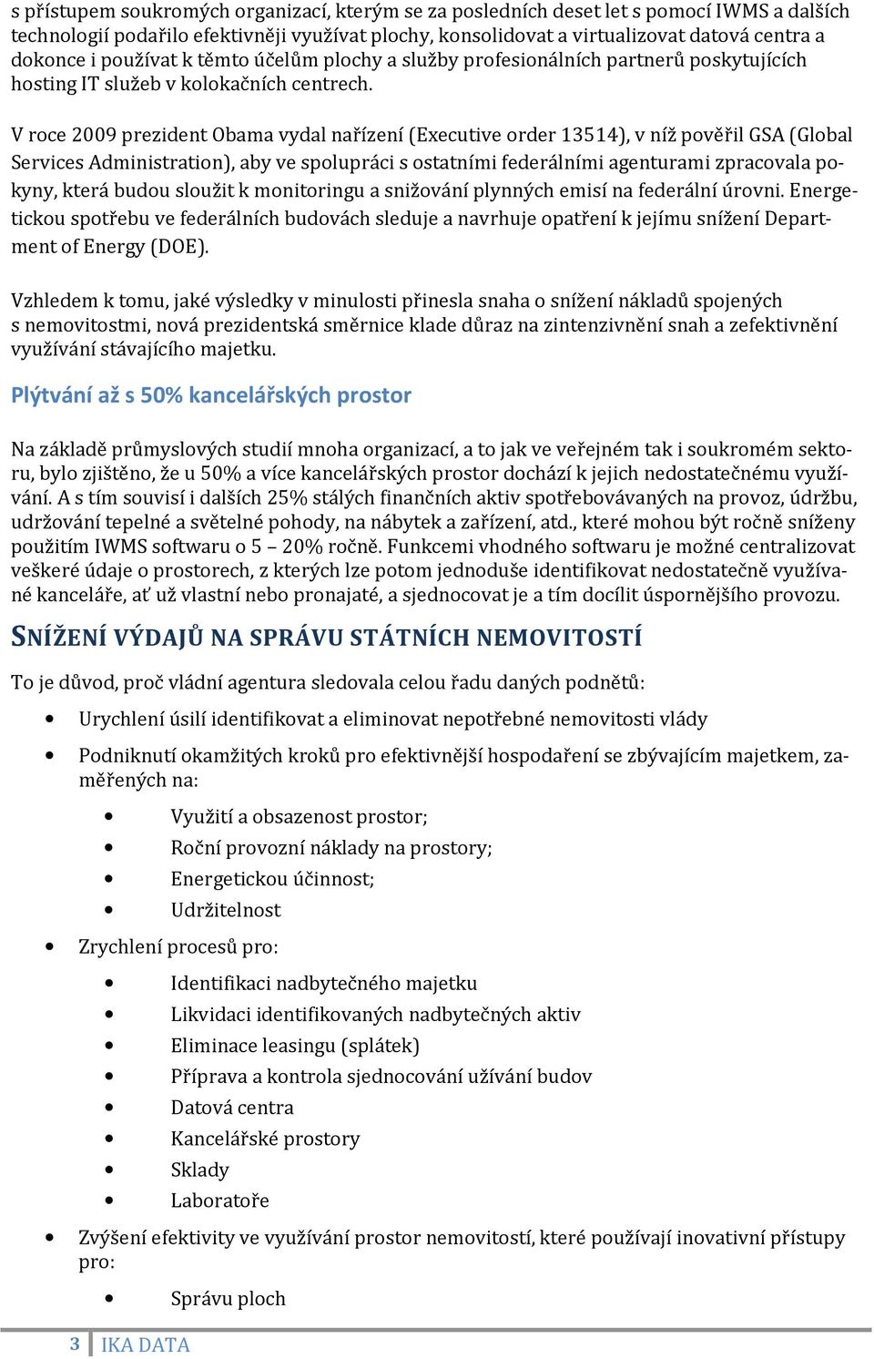 V roce 2009 prezident Obama vydal nařízení (Executive order 13514), v níž pověřil GSA (Global Services Administration), aby ve spolupráci s ostatními federálními agenturami zpracovala pokyny, která