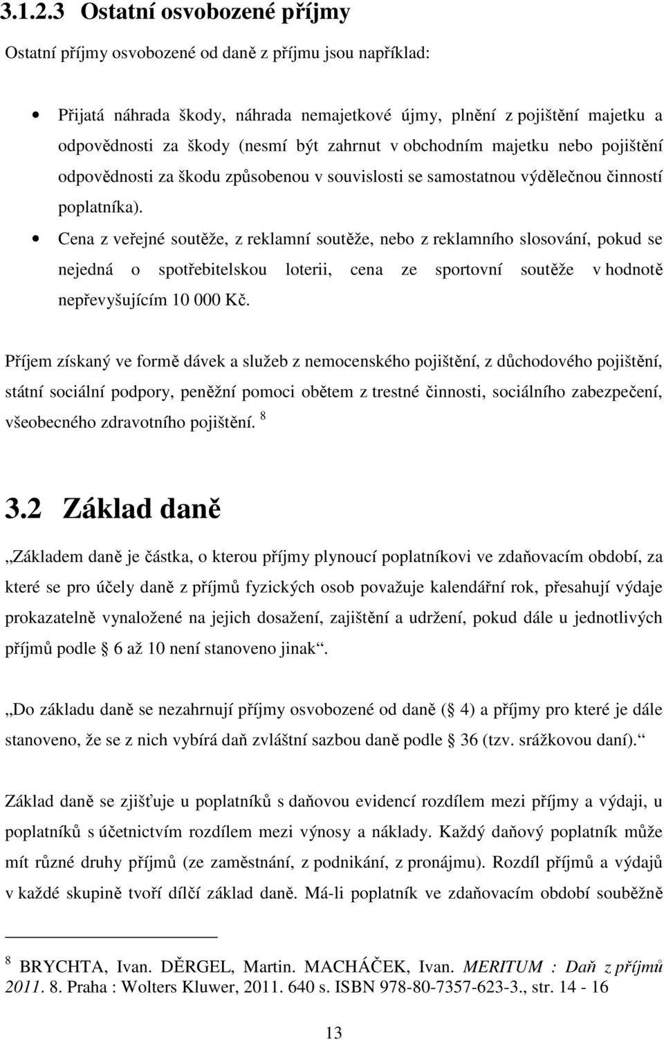 zahrnut v obchodním majetku nebo pojištění odpovědnosti za škodu způsobenou v souvislosti se samostatnou výdělečnou činností poplatníka).