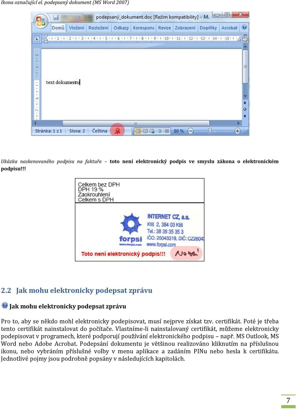 2 Jak mohu elektronicky podepsat zprávu Jak mohu elektronicky podepsat zprávu Pro to, aby se někdo mohl elektronicky podepisovat, musí nejprve získat tzv. certifikát.