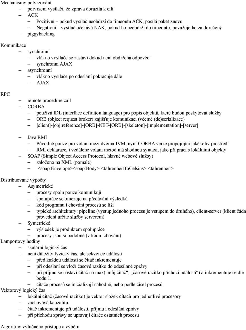 RPC remote procedure call CORBA používá IDL (interface definiton language) pro popis objektů, které budou poskytovat služby ORB (object request broker) zajišťuje komunikaci (včetně (de)serializace)