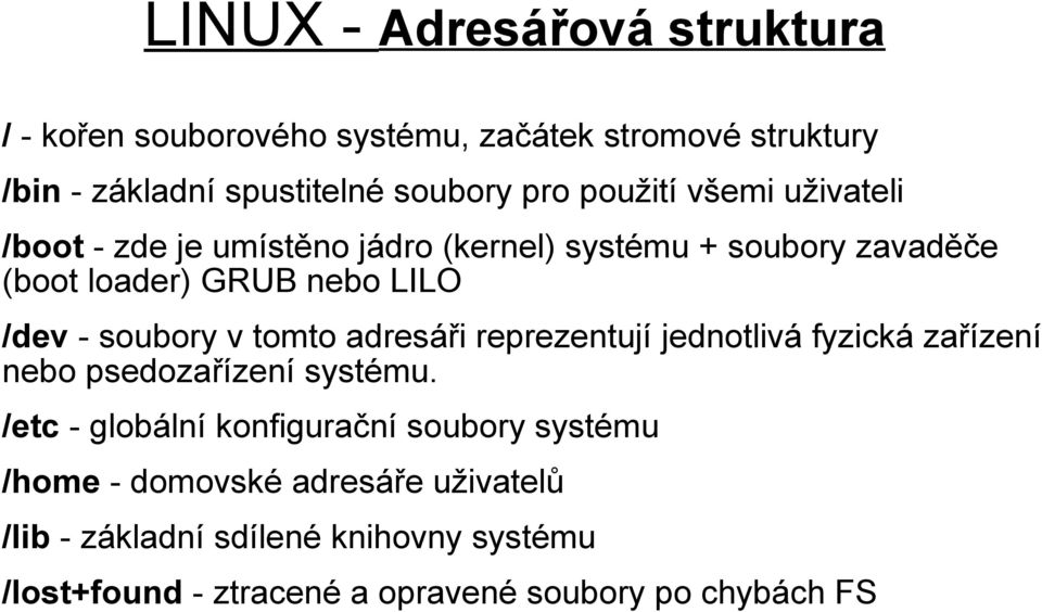 soubory v tomto adresáři reprezentují jednotlivá fyzická zařízení nebo psedozařízení systému.