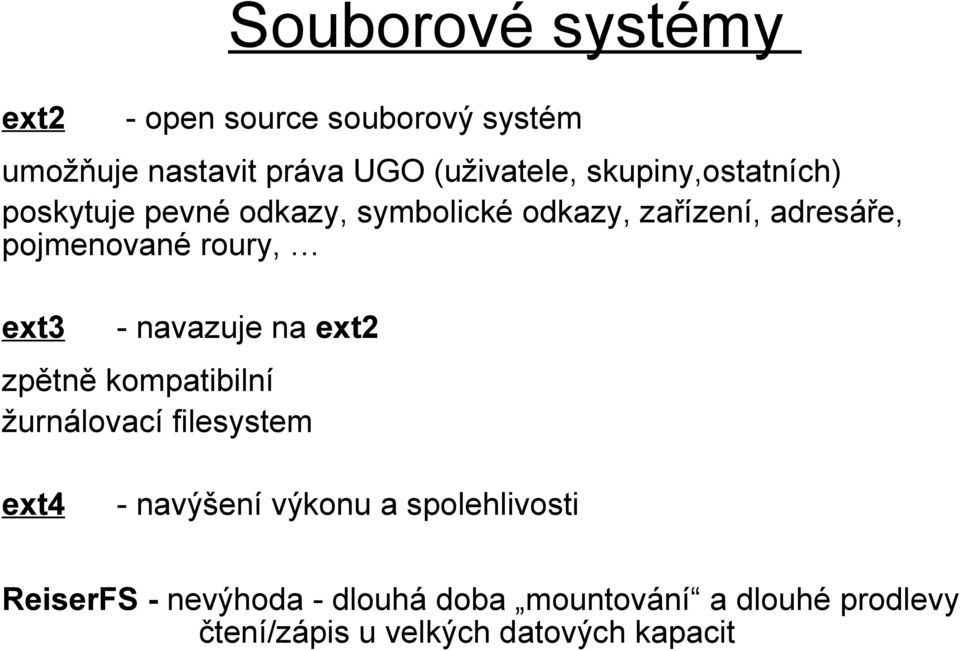 ext3 - navazuje na ext2 zpětně kompatibilní žurnálovací filesystem ext4 - navýšení výkonu a