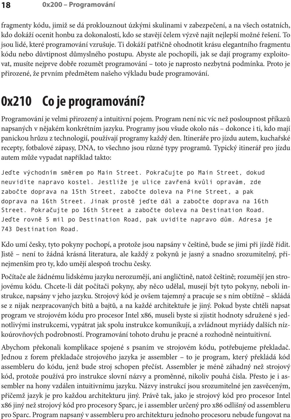 Abyste ale pochopili, jak se dají programy exploitovat, musíte nejprve dobře rozumět programování toto je naprosto nezbytná podmínka.