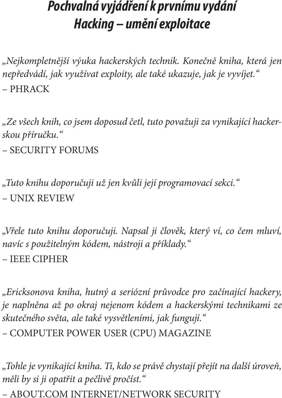 UNIX REVIEW Vřele tuto knihu doporučuji. Napsal ji člověk, který ví, co čem mluví, navíc s použitelným kódem, nástroji a příklady.