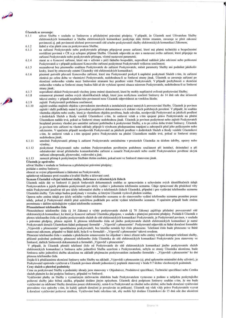 pak povinnosti uložené provozovateli sít ě aluebo poskytovateli služby elektronických komunikaci Zákonem: 6.1.