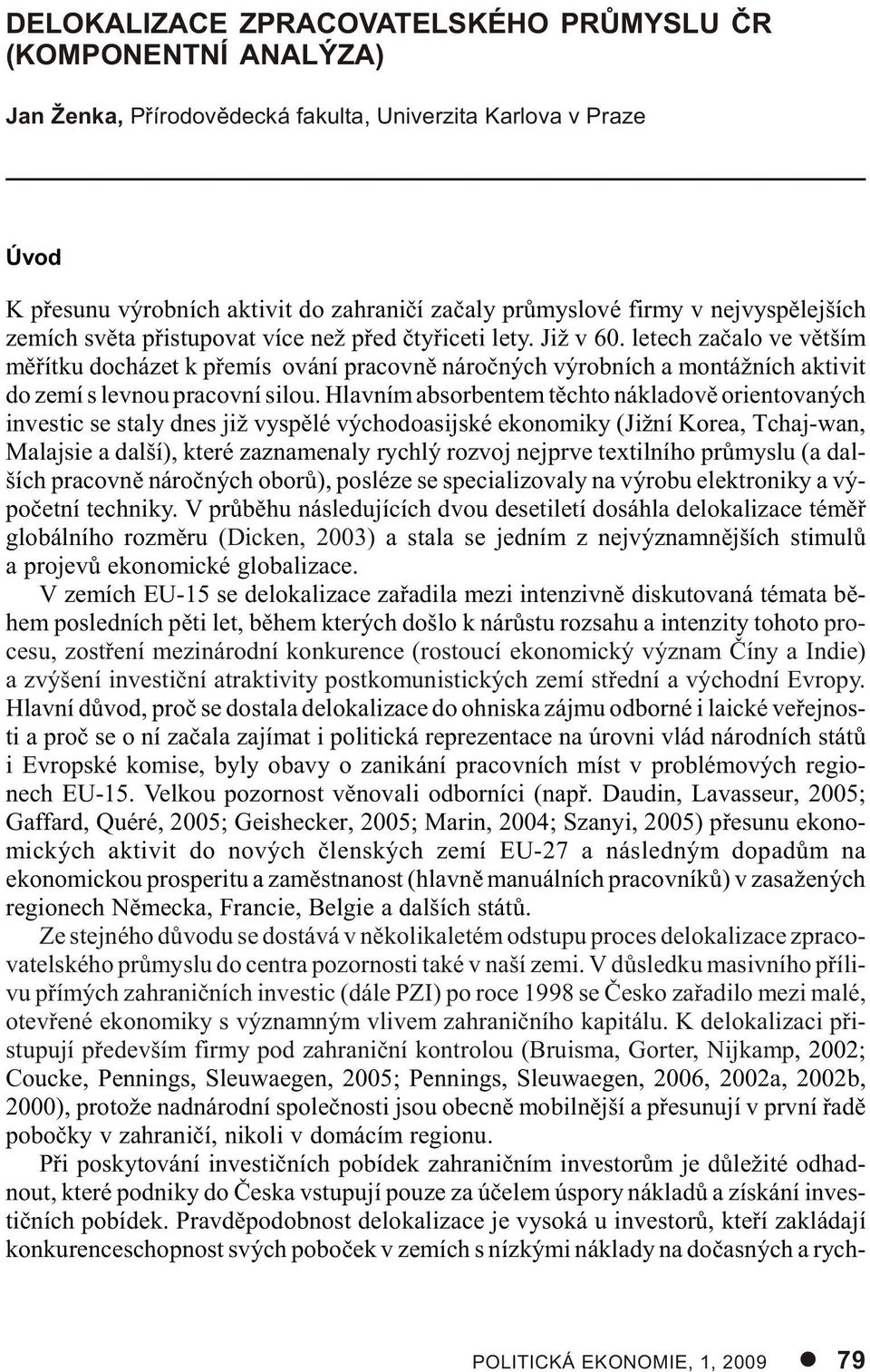 le tech za èa lo ve vìt ším mì øít ku do chá zet k pøe mís ová ní pra cov nì ná roè ných vý rob ních a mon tážních ak ti vit do zemí s lev nou pra cov ní si lou.