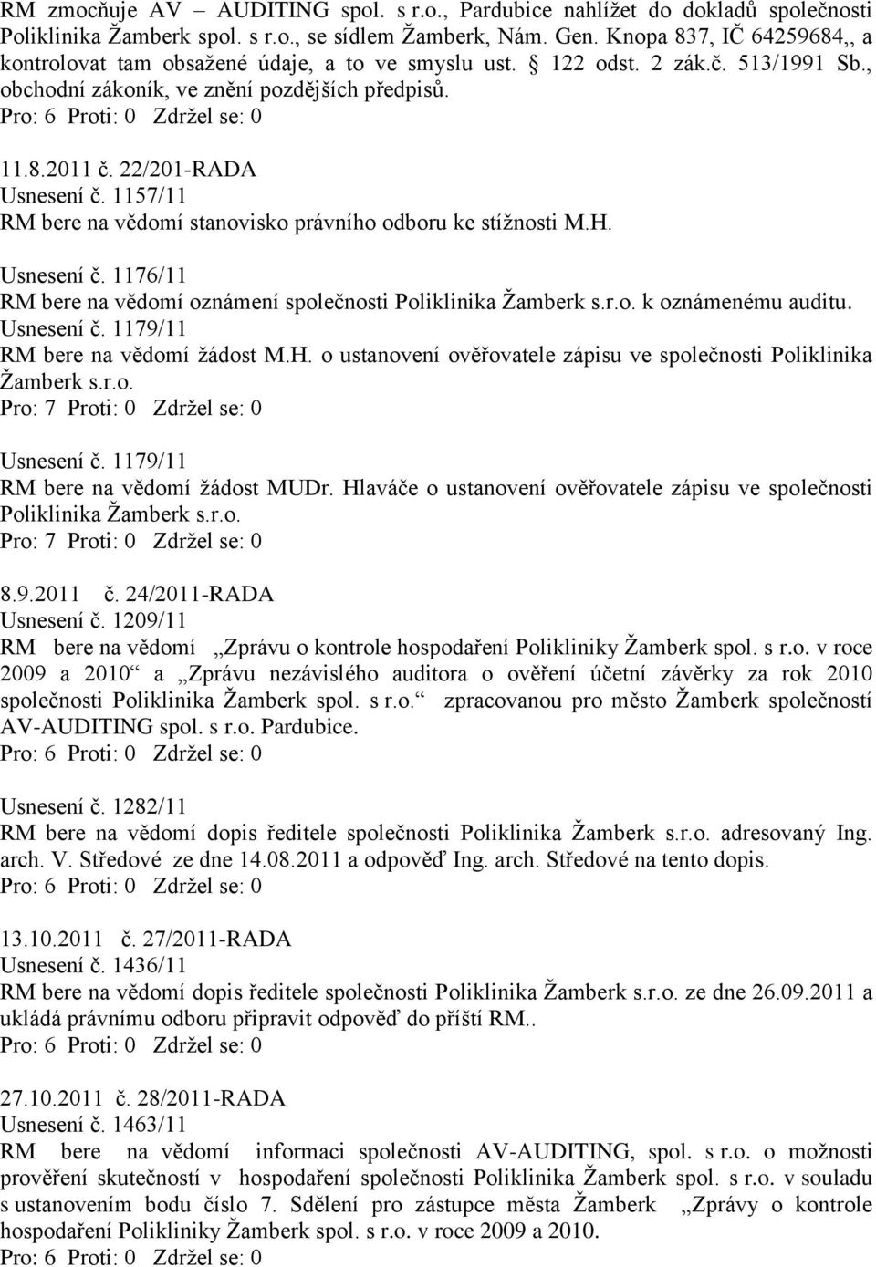 1157/11 RM bere na vědomí stanovisko právního odboru ke stížnosti M.H. Usnesení č. 1176/11 RM bere na vědomí oznámení společnosti Poliklinika Žamberk s.r.o. k oznámenému auditu. Usnesení č. 1179/11 RM bere na vědomí žádost M.