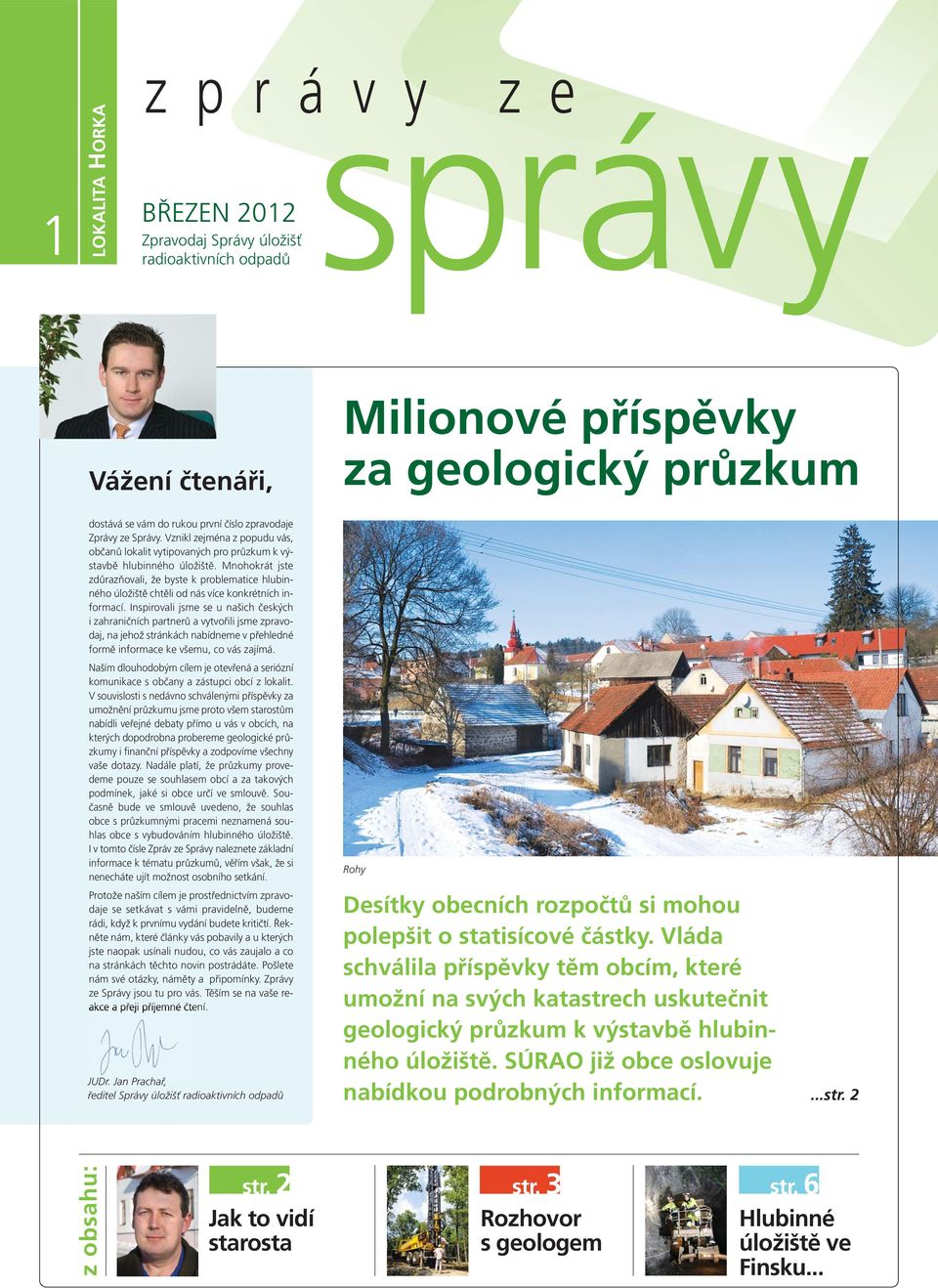 Mnohokrát jste zdůrazňovali, že byste k problematice hlubinného úložiště chtěli od nás více konkrétních informací.