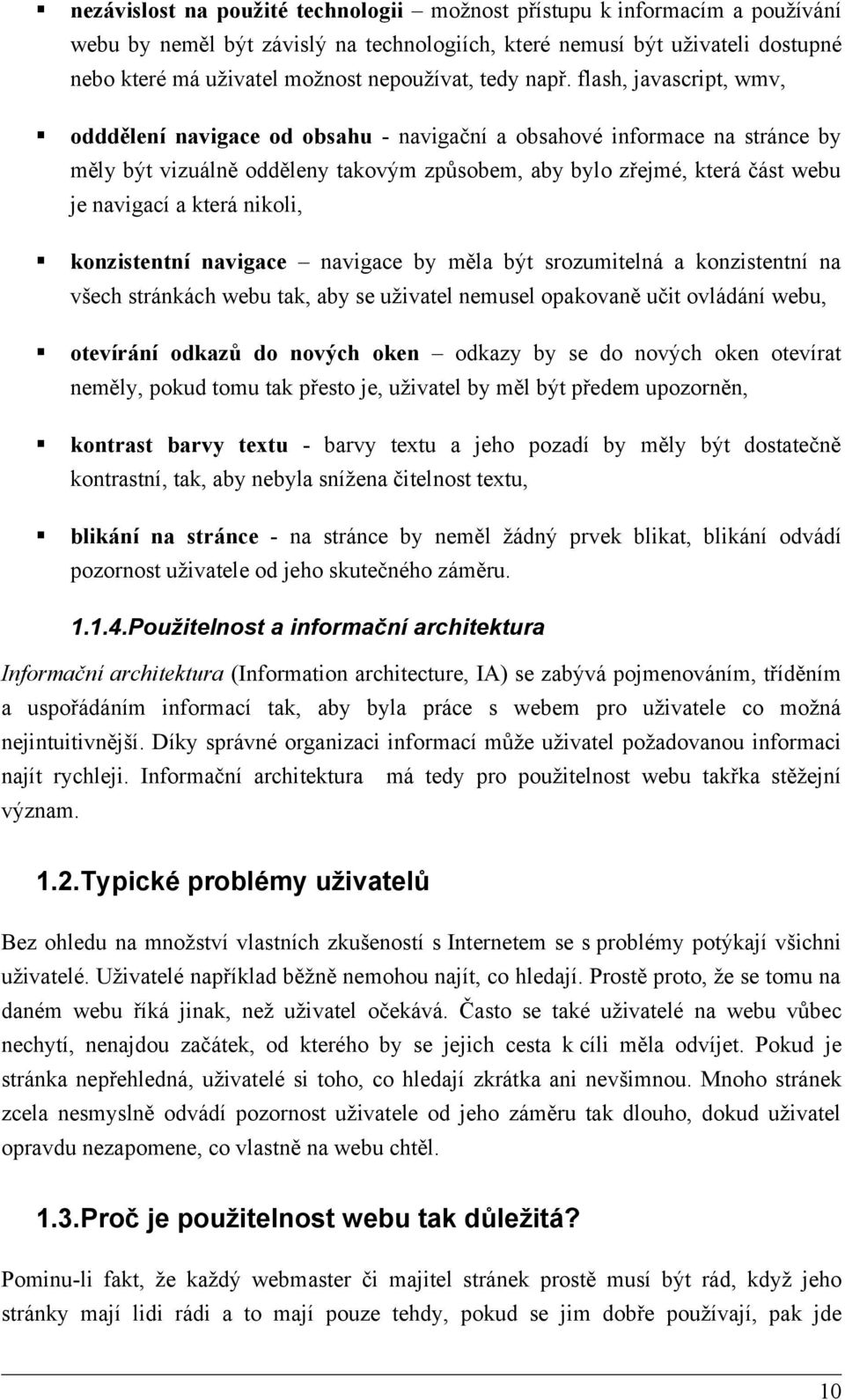 flash, javascript, wmv, odddělení navigace od obsahu - navigační a obsahové informace na stránce by měly být vizuálně odděleny takovým způsobem, aby bylo zřejmé, která část webu je navigací a která