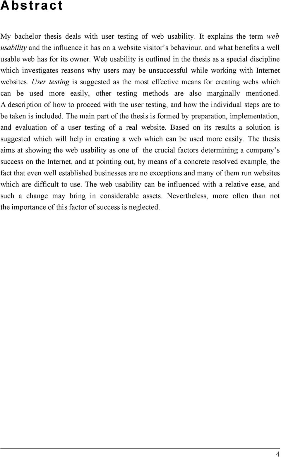 Web usability is outlined in the thesis as a special discipline which investigates reasons why users may be unsuccessful while working with Internet websites.