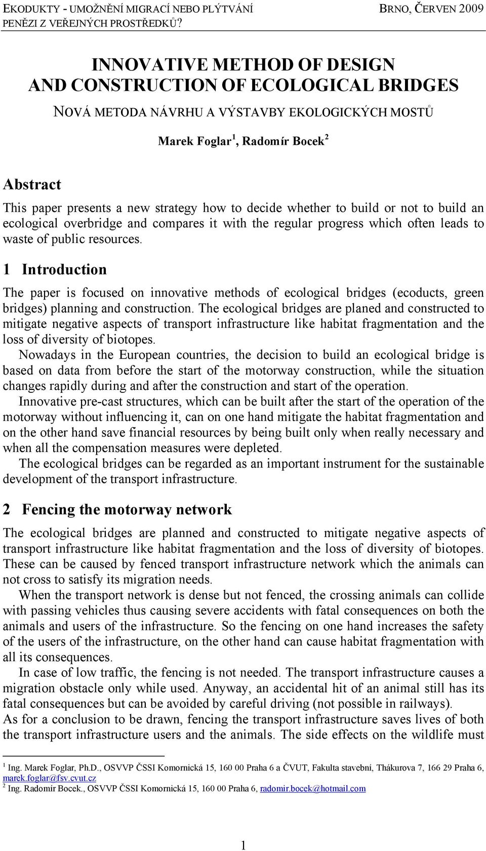 1 Introduction The paper is focused on innovative methods of ecological bridges (ecoducts, green bridges) planning and construction.