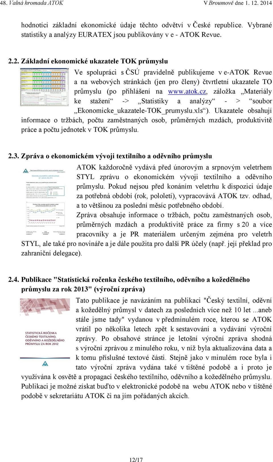 atok.cz, záložka Materiály ke stažení -> Statistiky a analýzy - > soubor Ekonomicke_ukazatele-TOK_prumyslu.xls ).