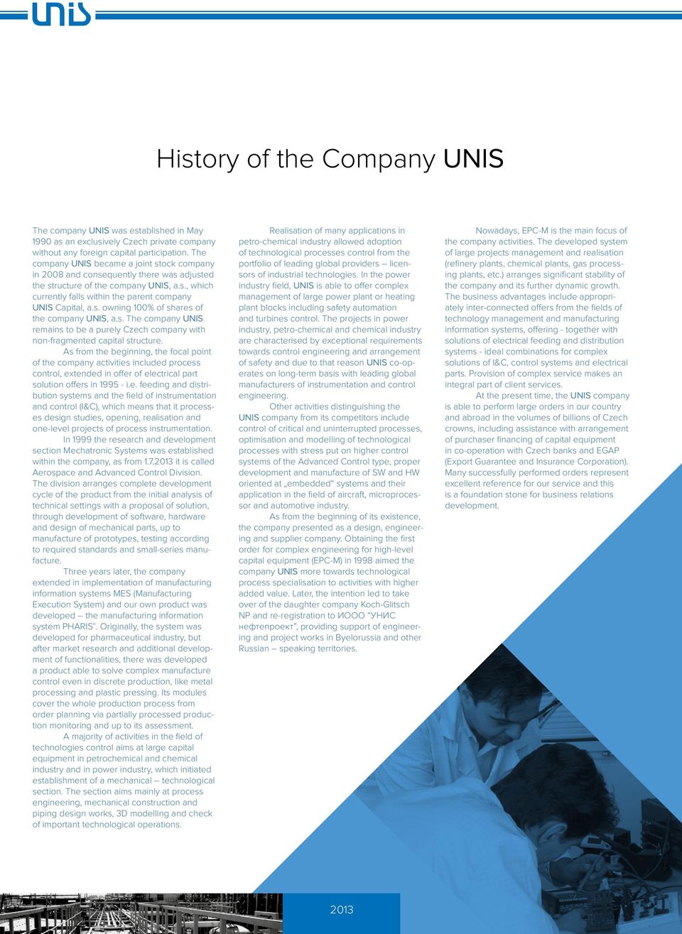 s. The company UNIS remains to be a purely Czech company with non-fragmented capital structure.