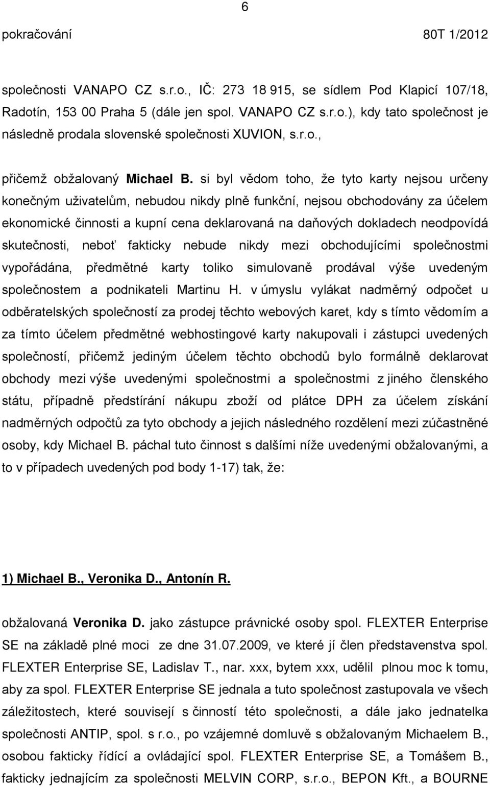 si byl v dom toho, že tyto karty nejsou určeny konečným uživatel m, nebudou nikdy pln funkční, nejsou obchodovány za účelem ekonomické činnosti a kupní cena deklarovaná na da ových dokladech