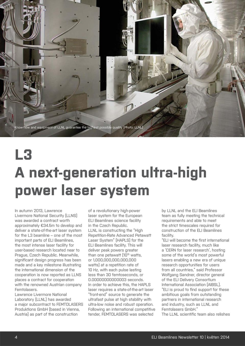 5m to develop and deliver a state-of-the-art laser system for the L3 beamline one of the most important parts of ELI Beamlines, the most intense laser facility for user-based research located near to