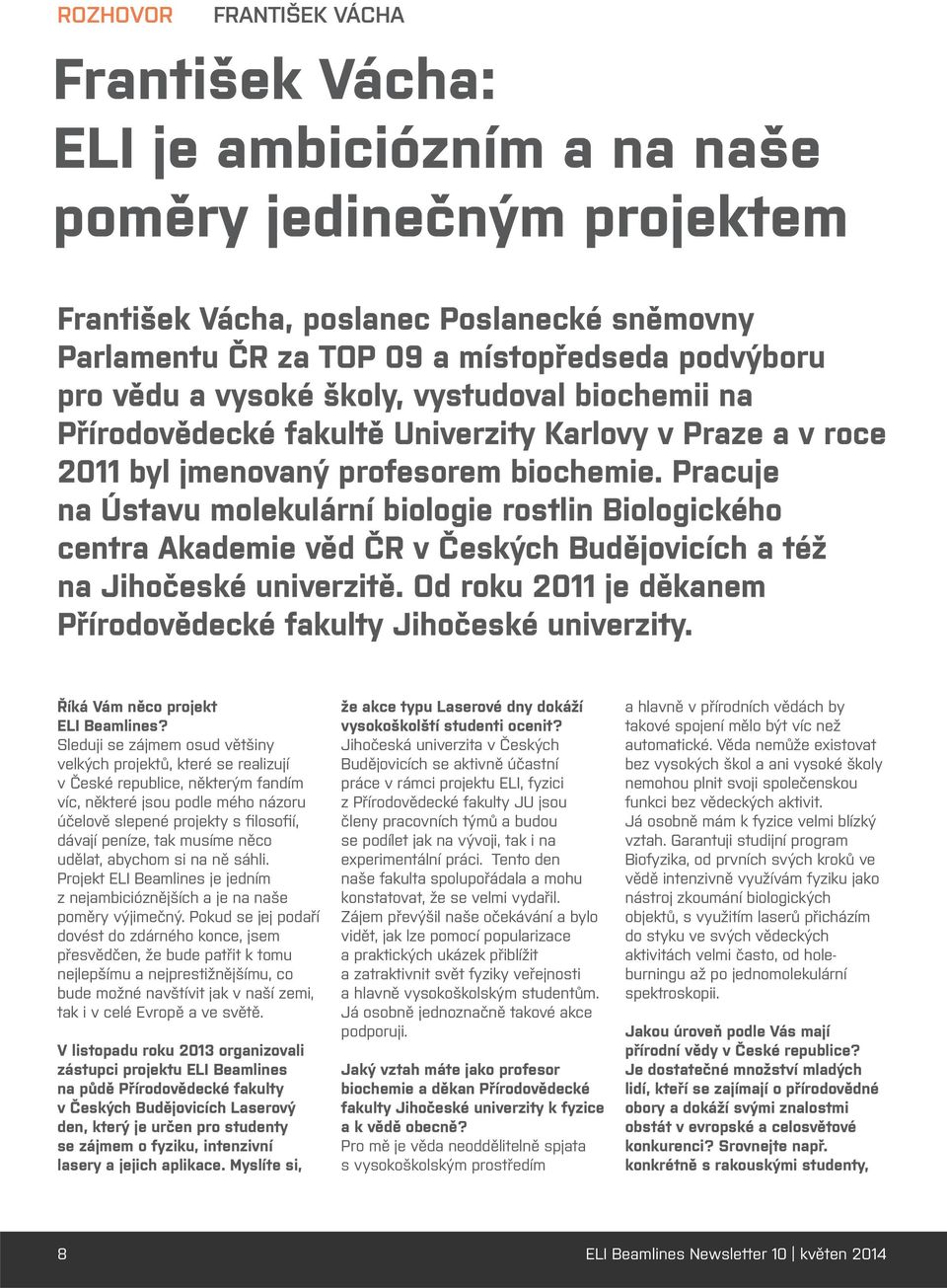 Pracuje na Ústavu molekulární biologie rostlin Biologického centra Akademie věd ČR v Českých Budějovicích a též na Jihočeské univerzitě.