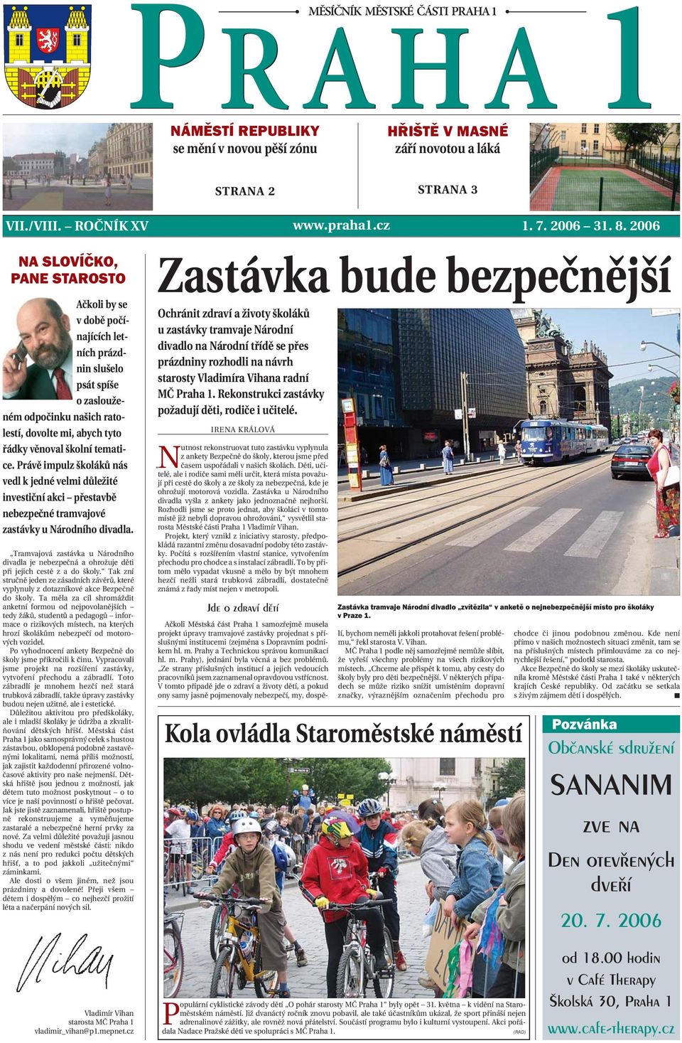 tematice. Právě impulz školáků nás vedl k jedné velmi důležité investiční akci přestavbě nebezpečné tramvajové zastávky u Národního divadla.