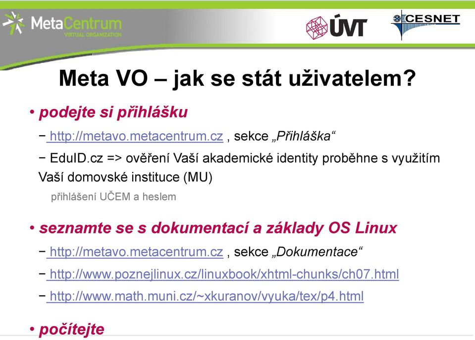 heslem seznamte se s dokumentací a základy OS Linux http://metavo.metacentrum.cz, sekce Dokumentace http://www.