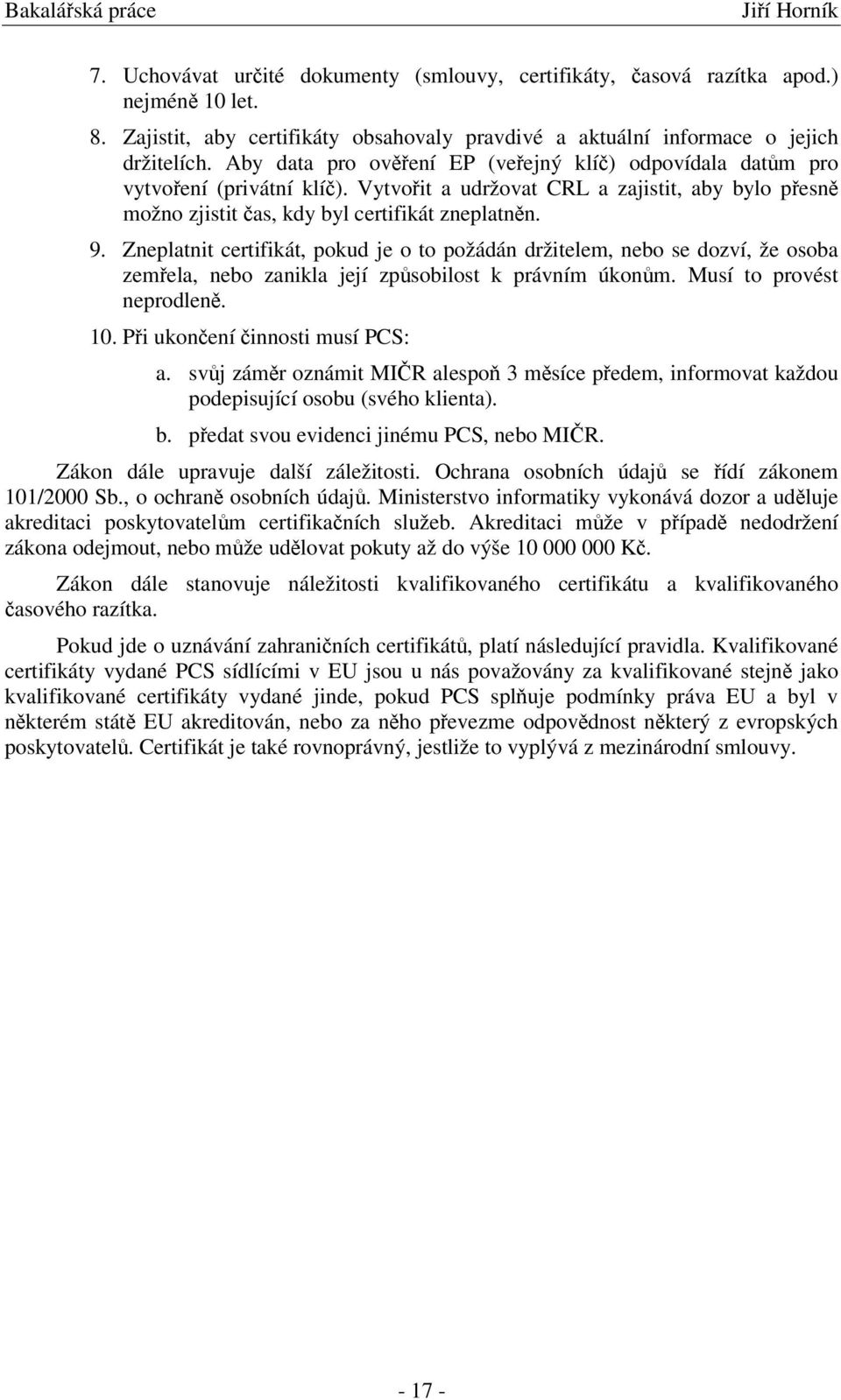 Vytvoit a udržovat CRL a zajistit, aby bylo pesn možno zjistit as, kdy byl certifikát zneplatnn. 9.