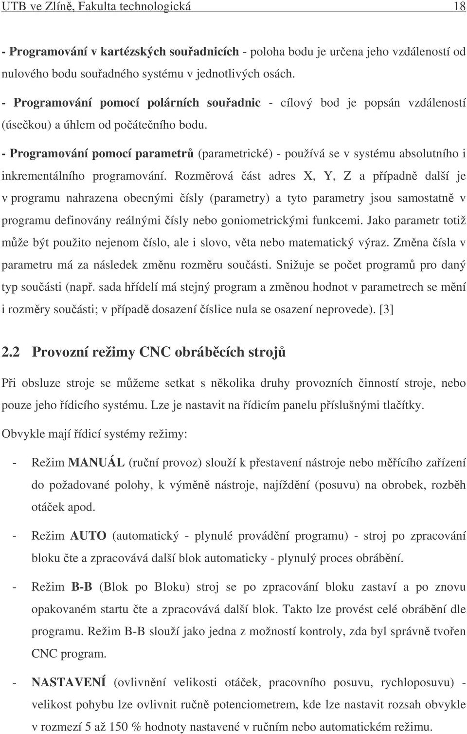 - Programování pomocí parametr (parametrické) - používá se v systému absolutního i inkrementálního programování.