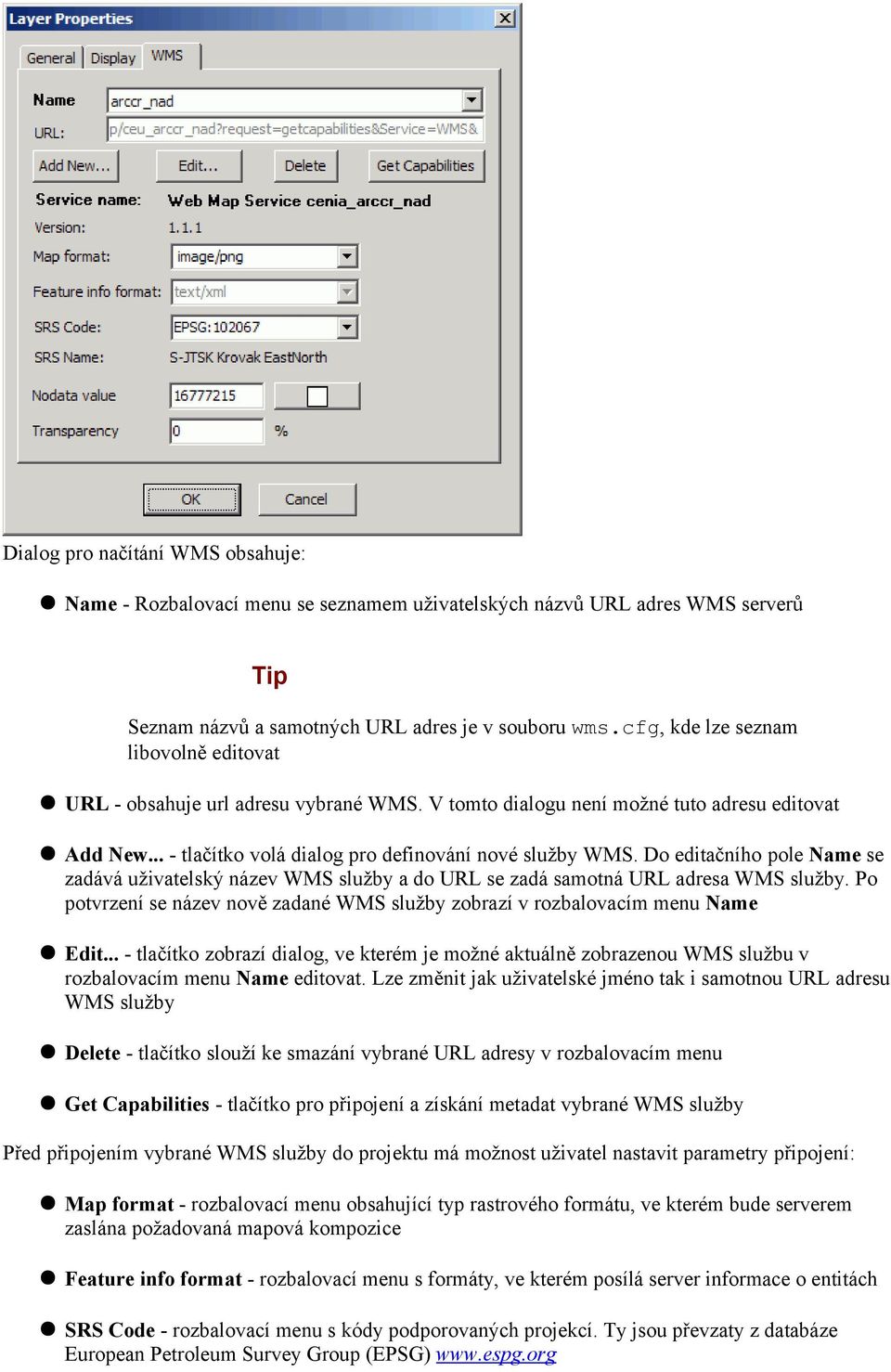 Do editačního pole Name se zadává uživatelský název WMS služby a do URL se zadá samotná URL adresa WMS služby. Po potvrzení se název nově zadané WMS služby zobrazí v rozbalovacím menu Name Edit.