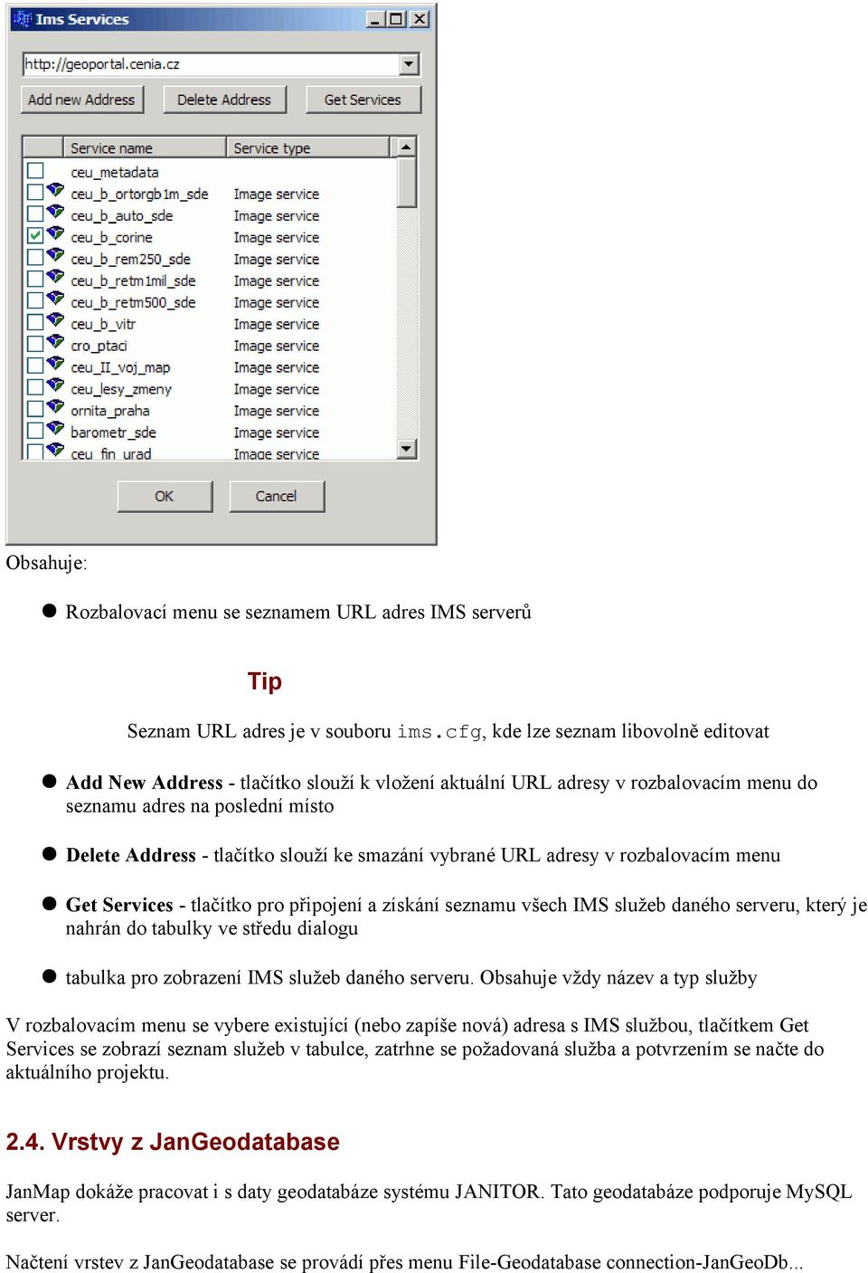 smazání vybrané URL adresy v rozbalovacím menu Get Services - tlačítko pro připojení a získání seznamu všech IMS služeb daného serveru, který je nahrán do tabulky ve středu dialogu tabulka pro