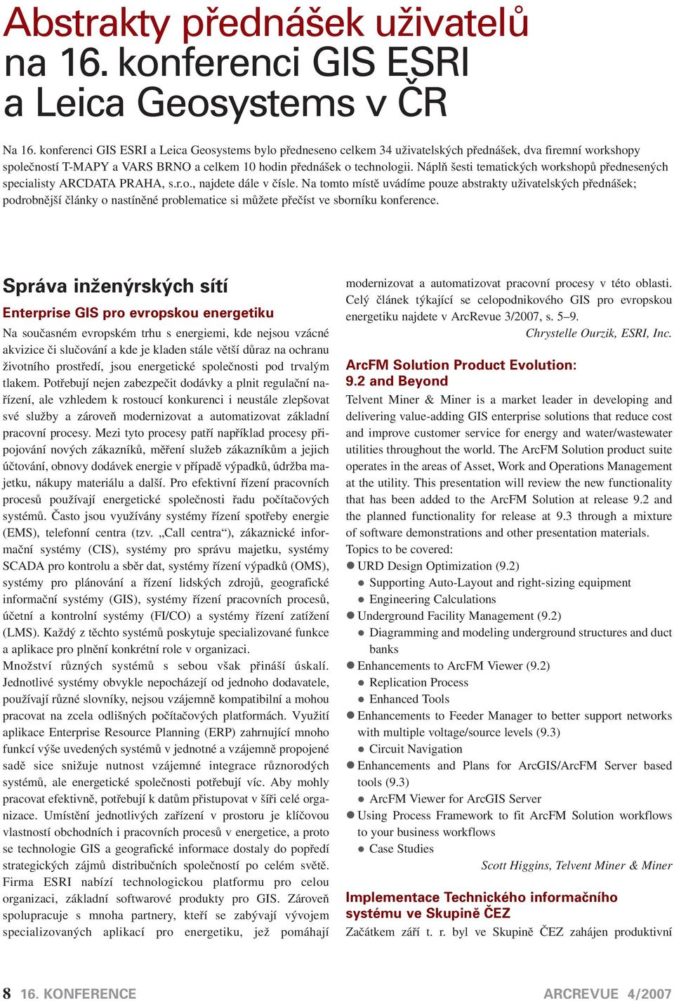 Náplň šesti tematických workshopů přednesených specialisty ARCDATA PRAHA, s.r.o., najdete dále v čísle.