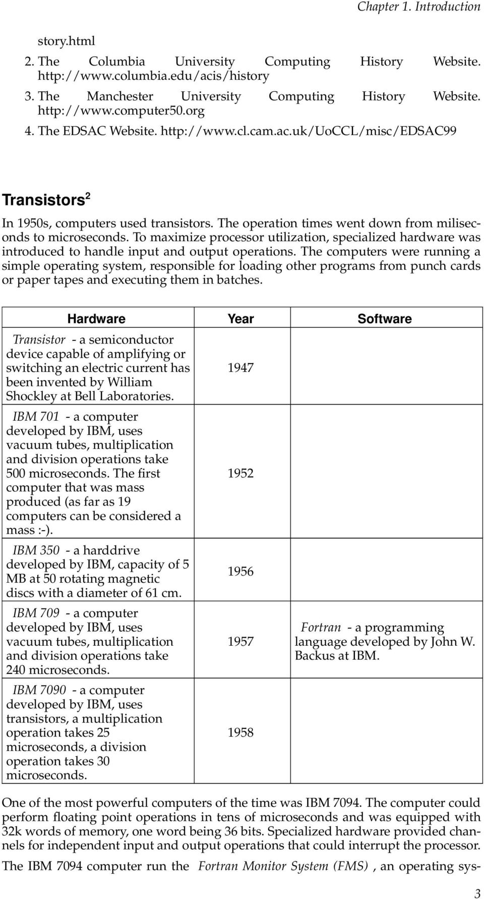 To maximize processor utilization, specialized hardware was introduced to handle input and output operations.