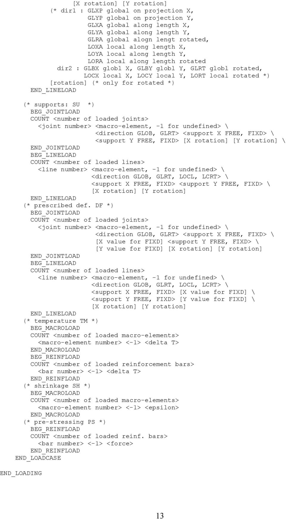 rotated *) END_LINELOAD (* supports: SU *) BEG_JOINTLOAD COUNT <number of loaded joints> <joint number> <macro-element, -1 for undefined> \ <direction GLOB, GLRT> <support X FREE, FIXD> \ <support Y