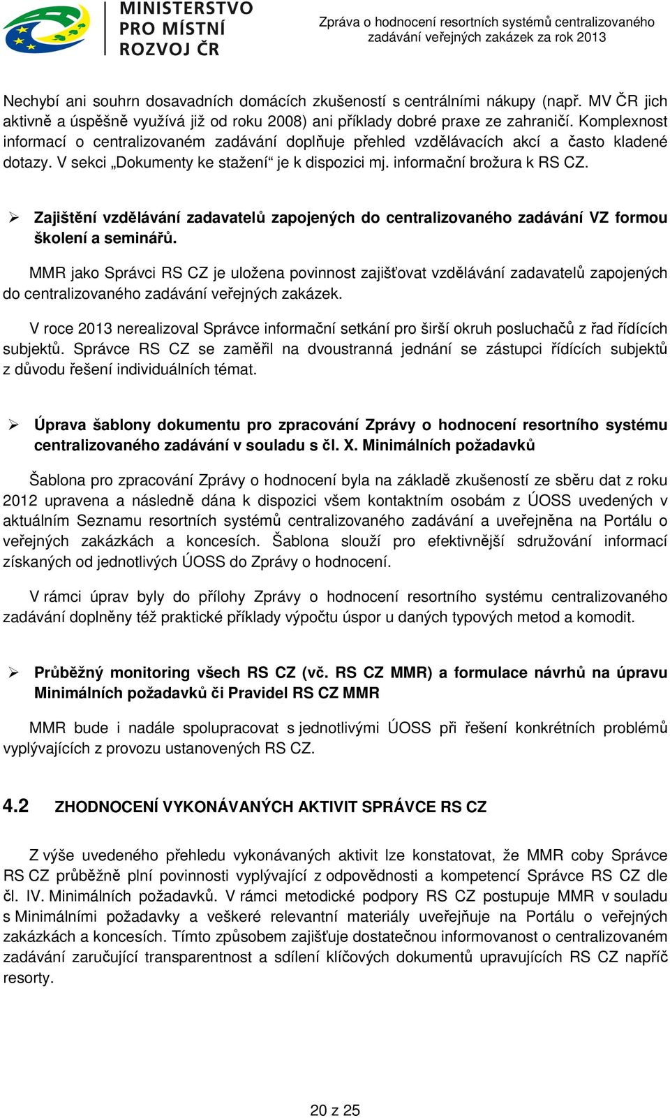 Zajištění vzdělávání zadavatelů zapojených do centralizovaného zadávání VZ formou školení a seminářů.