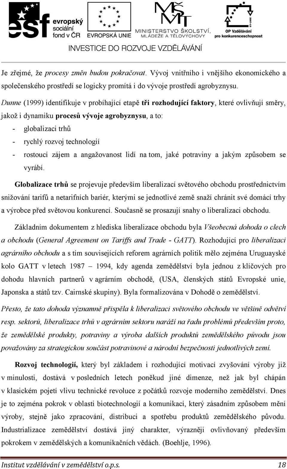 rostoucí zájem a angažovanost lidí na tom, jaké potraviny a jakým způsobem se vyrábí.