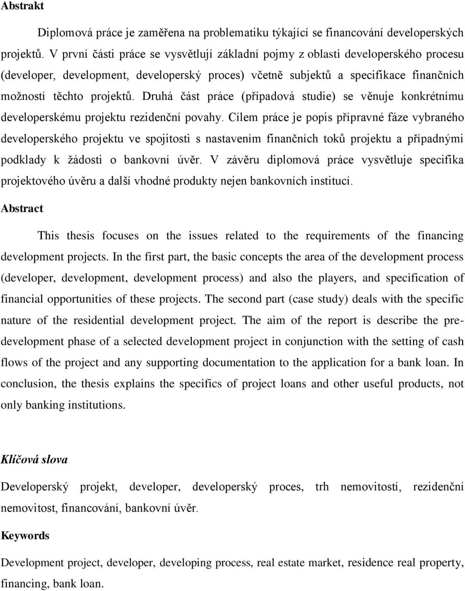 Druhá část práce (případová studie) se věnuje konkrétnímu developerskému projektu rezidenční povahy.