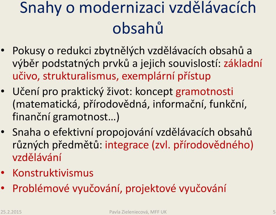 (matematická, přírodovědná, informační, funkční, finanční gramotnost ) Snaha o efektivní propojování vzdělávacích