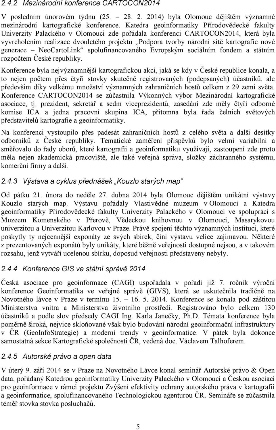 kartografie nové generace NeoCartoLink spolufinancovaného Evropským sociálním fondem a státním rozpočtem České republiky.