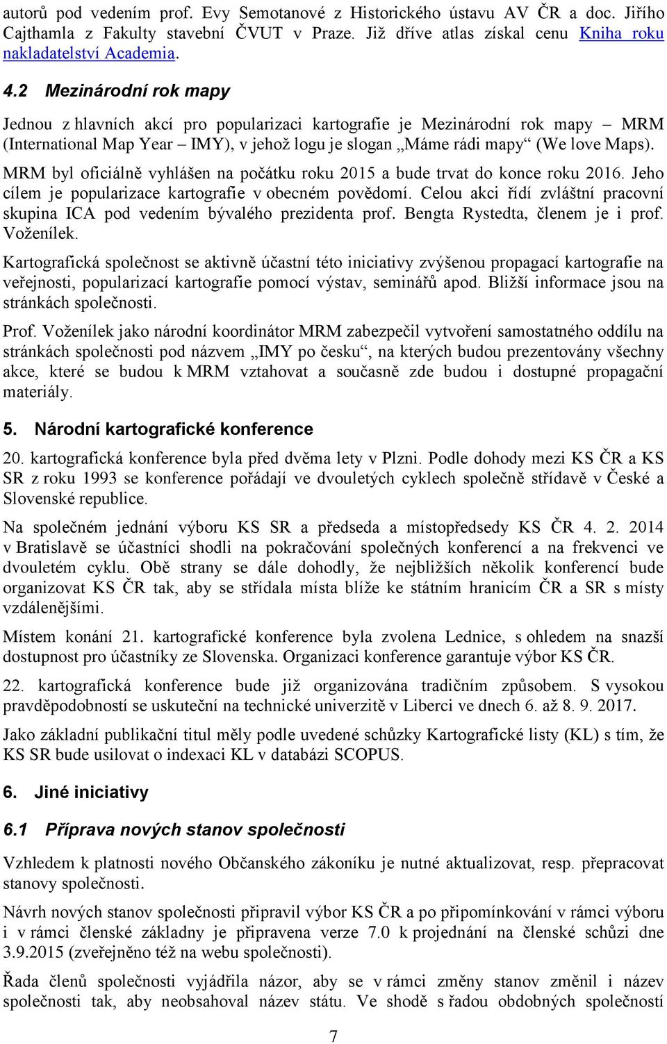 MRM byl oficiálně vyhlášen na počátku roku 2015 a bude trvat do konce roku 2016. Jeho cílem je popularizace kartografie v obecném povědomí.