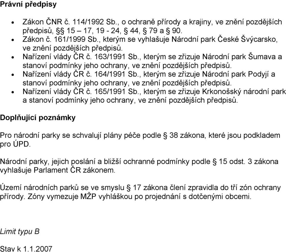 , kterým se zřizuje Národní park Podyjí a stanoví podmínky jeho ochrany, ve znění pozdějších předpisů. Nařízení vlády ČR č. 165/1991 Sb.