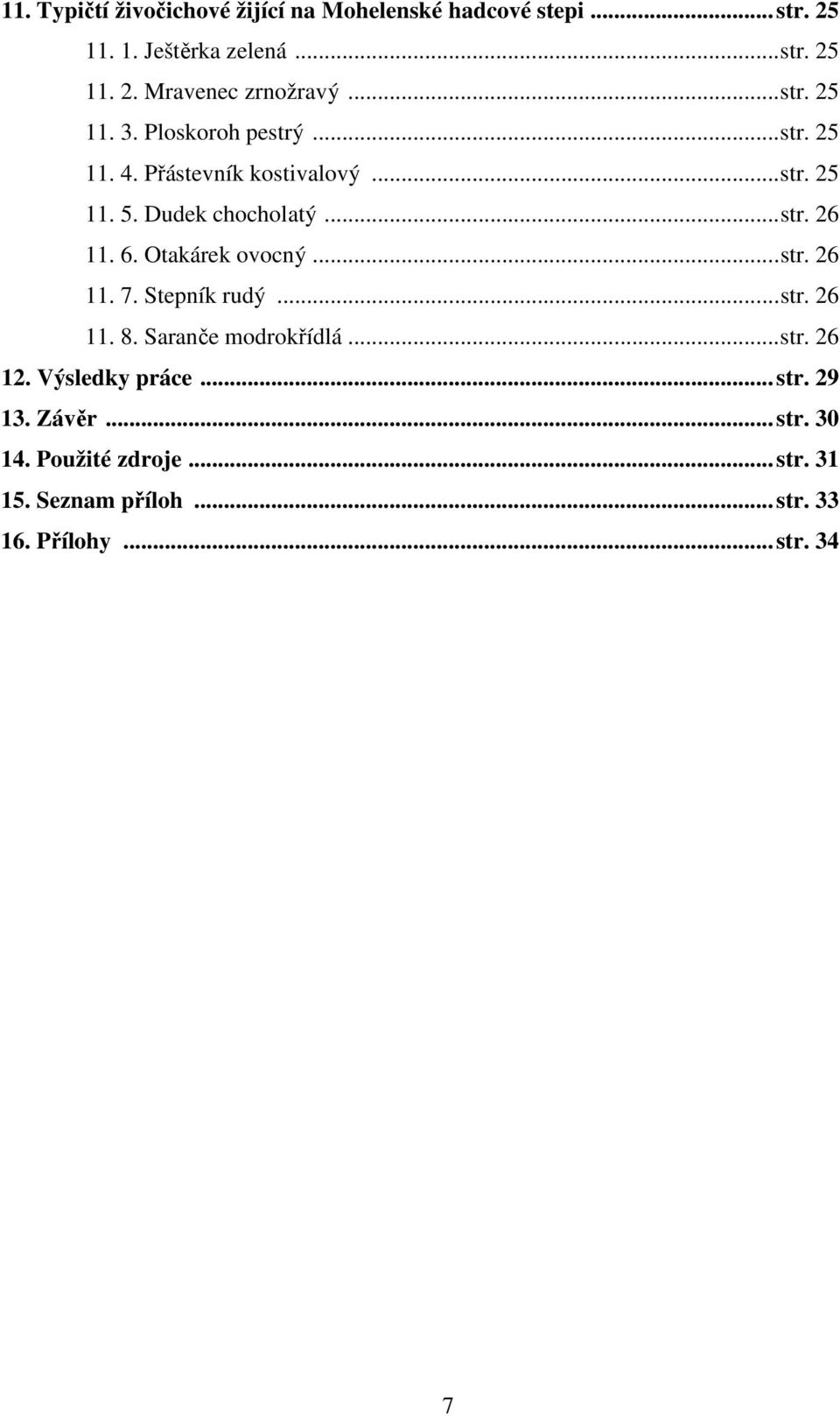 6. Otakárek ovocný...str. 26 11. 7. Stepník rudý...str. 26 11. 8. Saranče modrokřídlá...str. 26 12. Výsledky práce...str. 29 13.