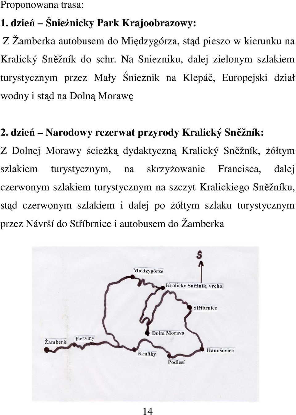 dzień Narodowy rezerwat przyrody Kralický Sněžník: Z Dolnej Morawy ścieżką dydaktyczną Kralický Sněžník, żółtym szlakiem turystycznym, na skrzyżowanie