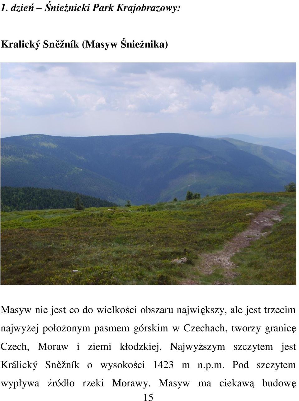 Czechach, tworzy granicę Czech, Moraw i ziemi kłodzkiej.