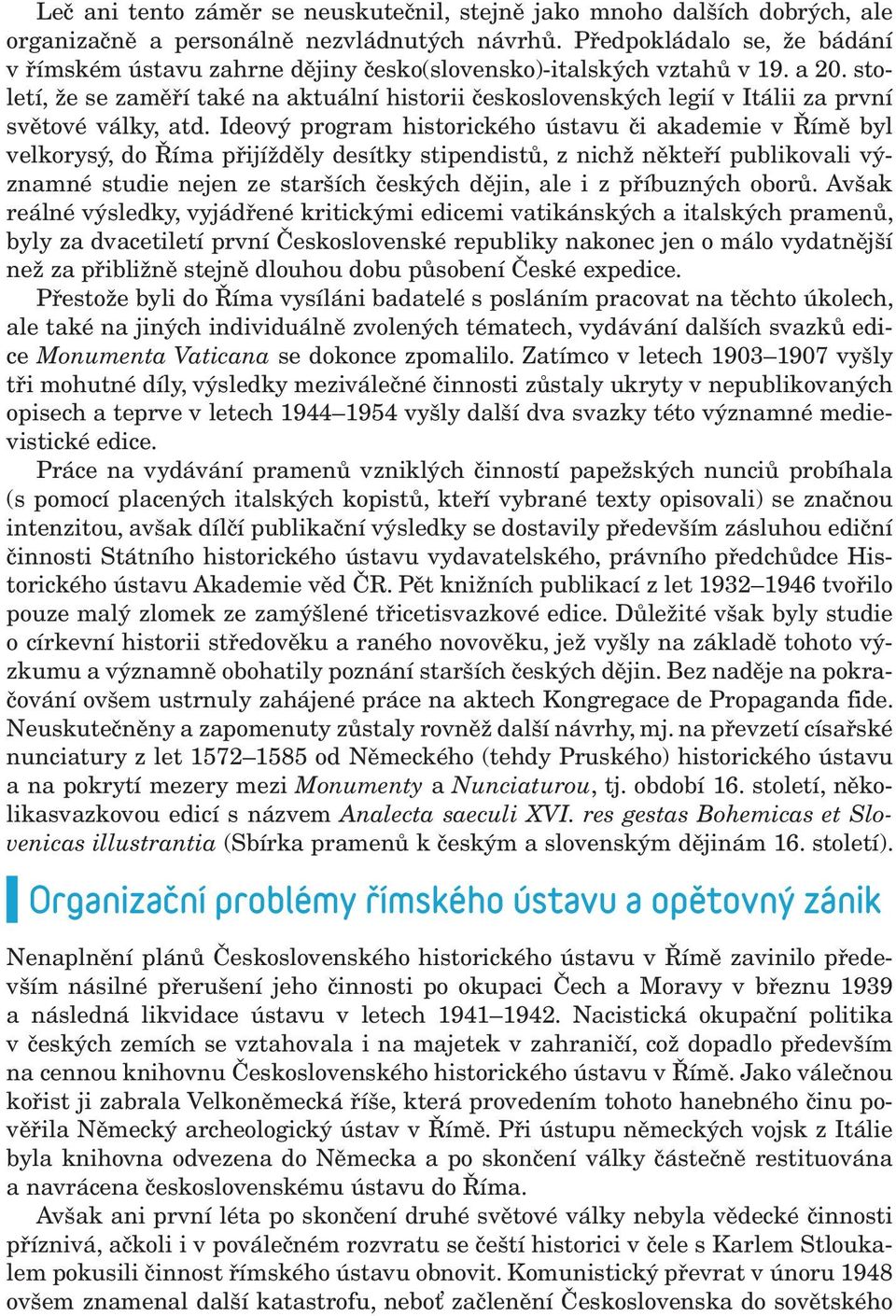 století, že se zaměří také na aktuální historii československých legií v Itálii za první světové války, atd.