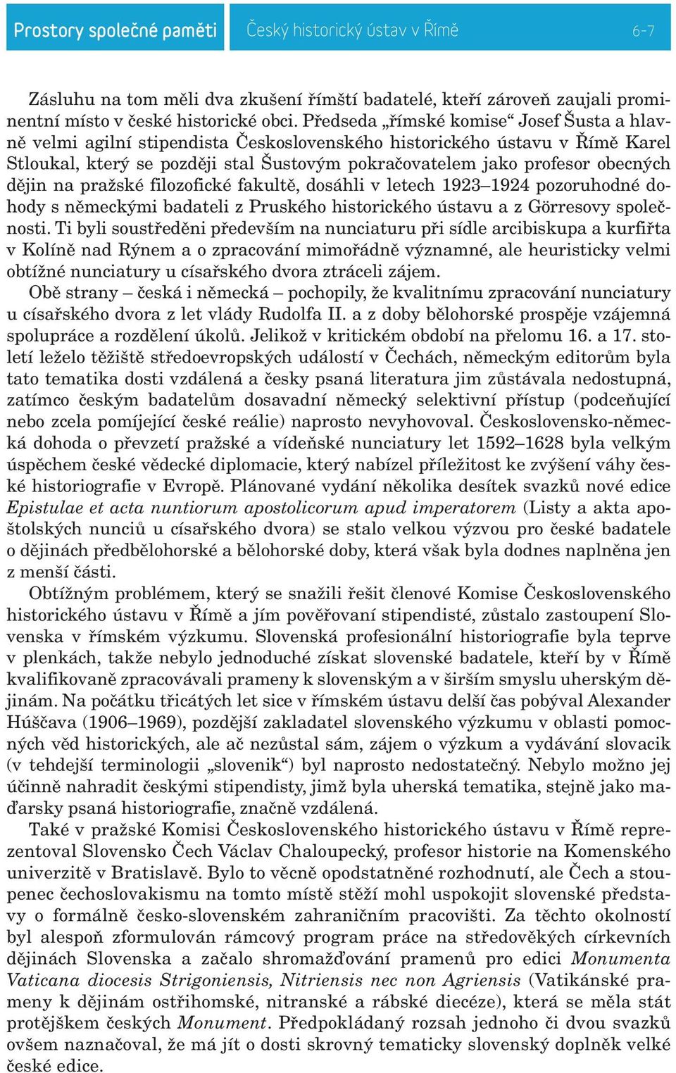 dějin na pražské filozofické fakultě, dosáhli v letech 1923 1924 pozoruhodné dohody s německými badateli z Pruského historického ústavu a z Görresovy společnosti.