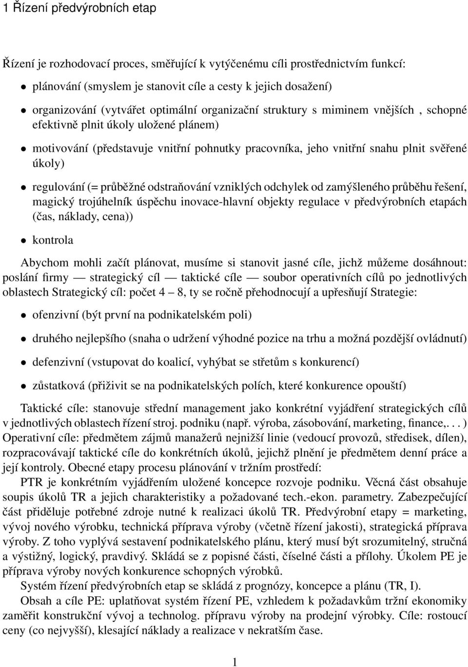 úkoly) regulování (= průběžné odstraňování vzniklých odchylek od zamýšleného průběhu řešení, magický trojúhelník úspěchu inovace-hlavní objekty regulace v předvýrobních etapách (čas, náklady, cena))