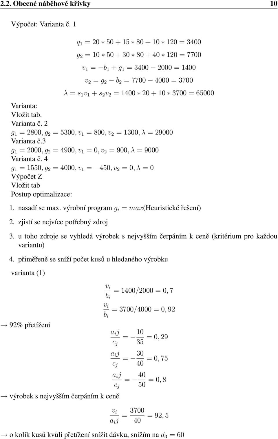 Varianta: Vložit tab. Varianta č. 2 g 1 = 2800, g 2 = 5300, v 1 = 800, v 2 = 1300, λ = 29000 Varianta č.3 g 1 = 2000, g 2 = 4900, v 1 = 0, v 2 = 900, λ = 9000 Varianta č.