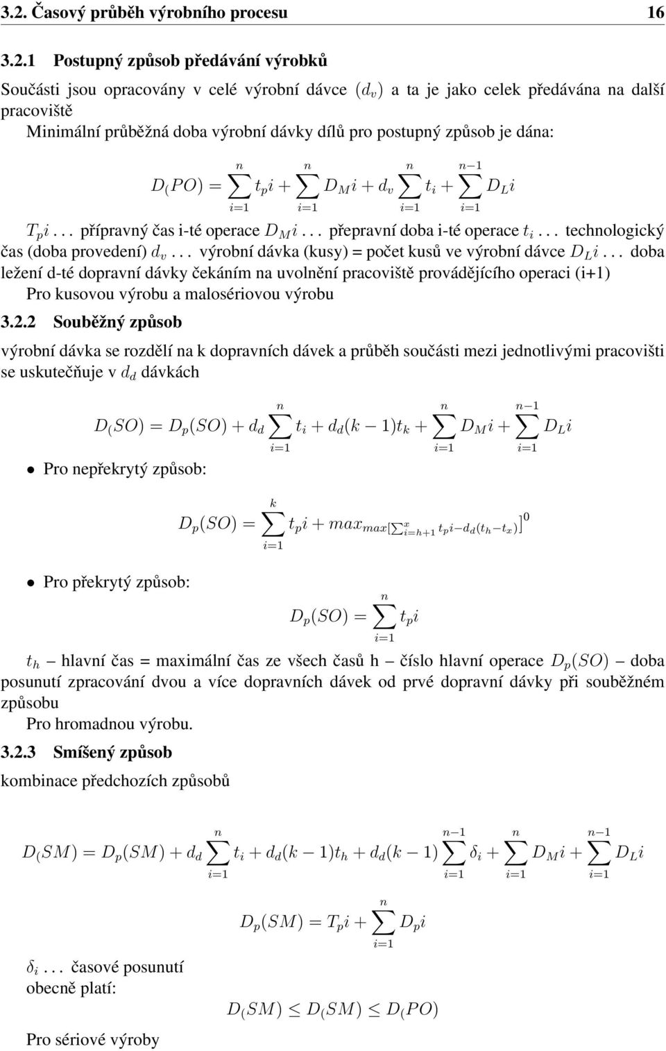 .. technologický čas (doba provedení) d v... výrobní dávka (kusy) = počet kusů ve výrobní dávce D L i.