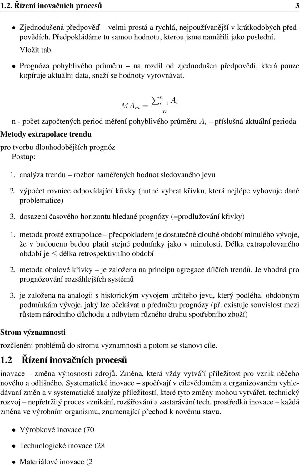 n i=1 MA m = A i n n - počet započtených period měření pohyblivého průměru A i příslušná aktuální perioda Metody extrapolace trendu pro tvorbu dlouhodobějších prognóz Postup: 1.