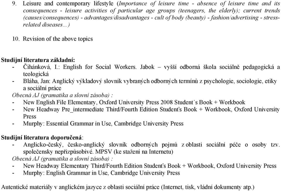 Jabok vyšší odborná škola sociálně pedagogická a teologická - Bláha, Jan: Anglický výkladový slovník vybraných odborných termínů z psychologie, sociologie, etiky a sociální práce Obecná AJ (gramatika