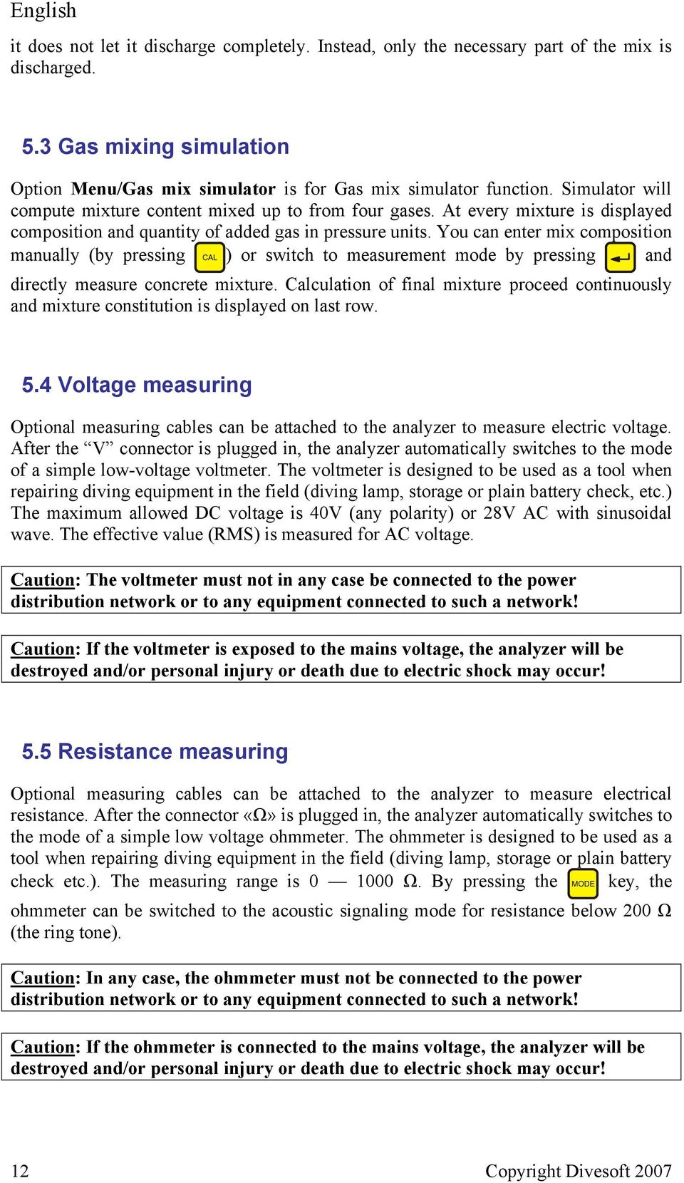 You can enter mix composition manually (by pressing ) or switch to measurement mode by pressing and directly measure concrete mixture.