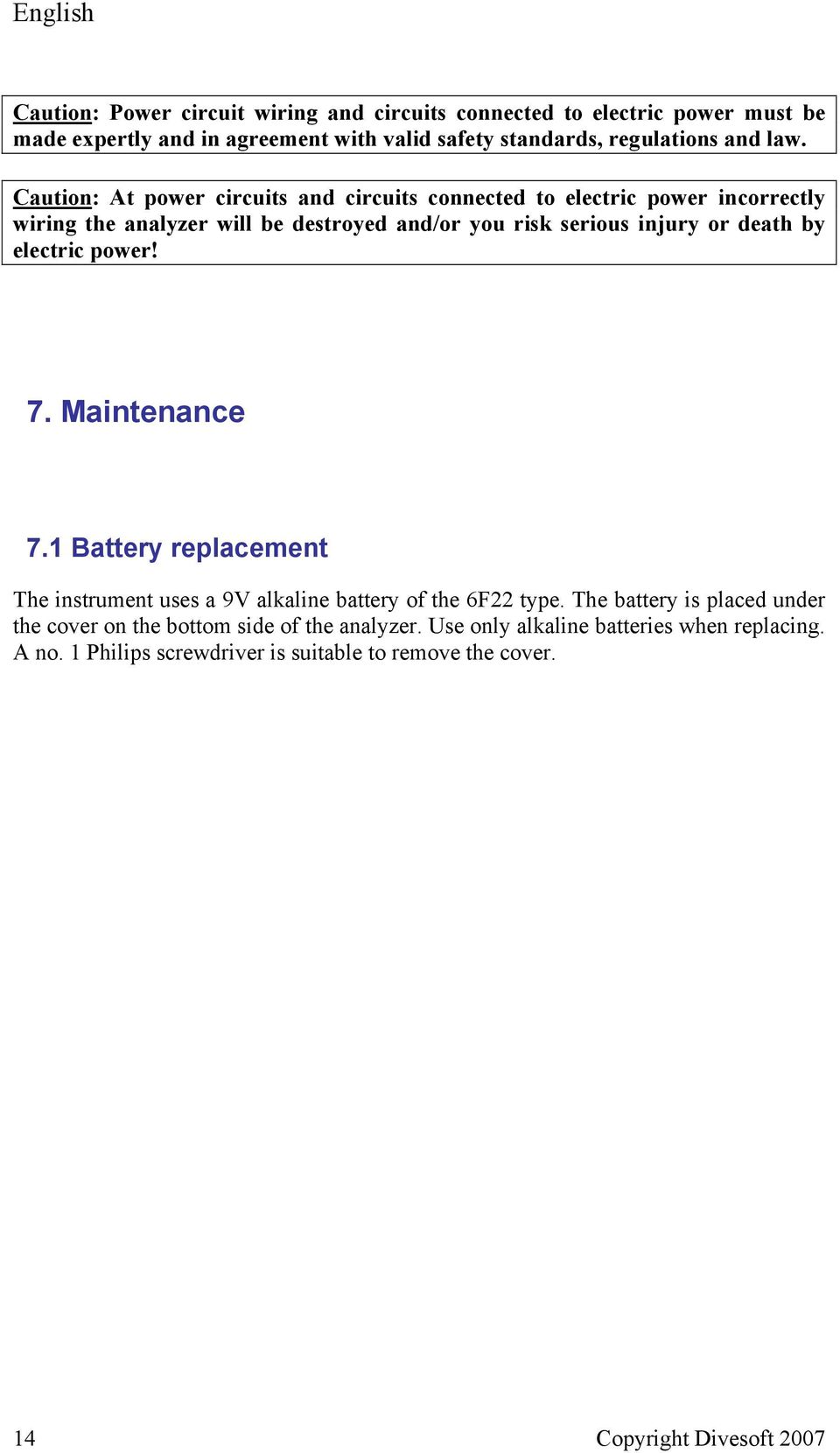 by electric power! 7. Maintenance 7.1 Battery replacement The instrument uses a 9V alkaline battery of the 6F22 type.