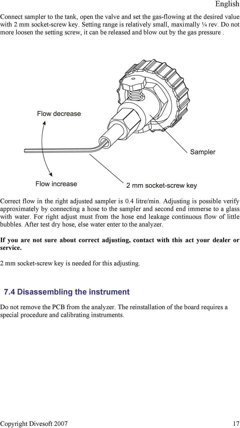 Adjusting is possible verify approximately by connecting a hose to the sampler and second end immerse to a glass with water.