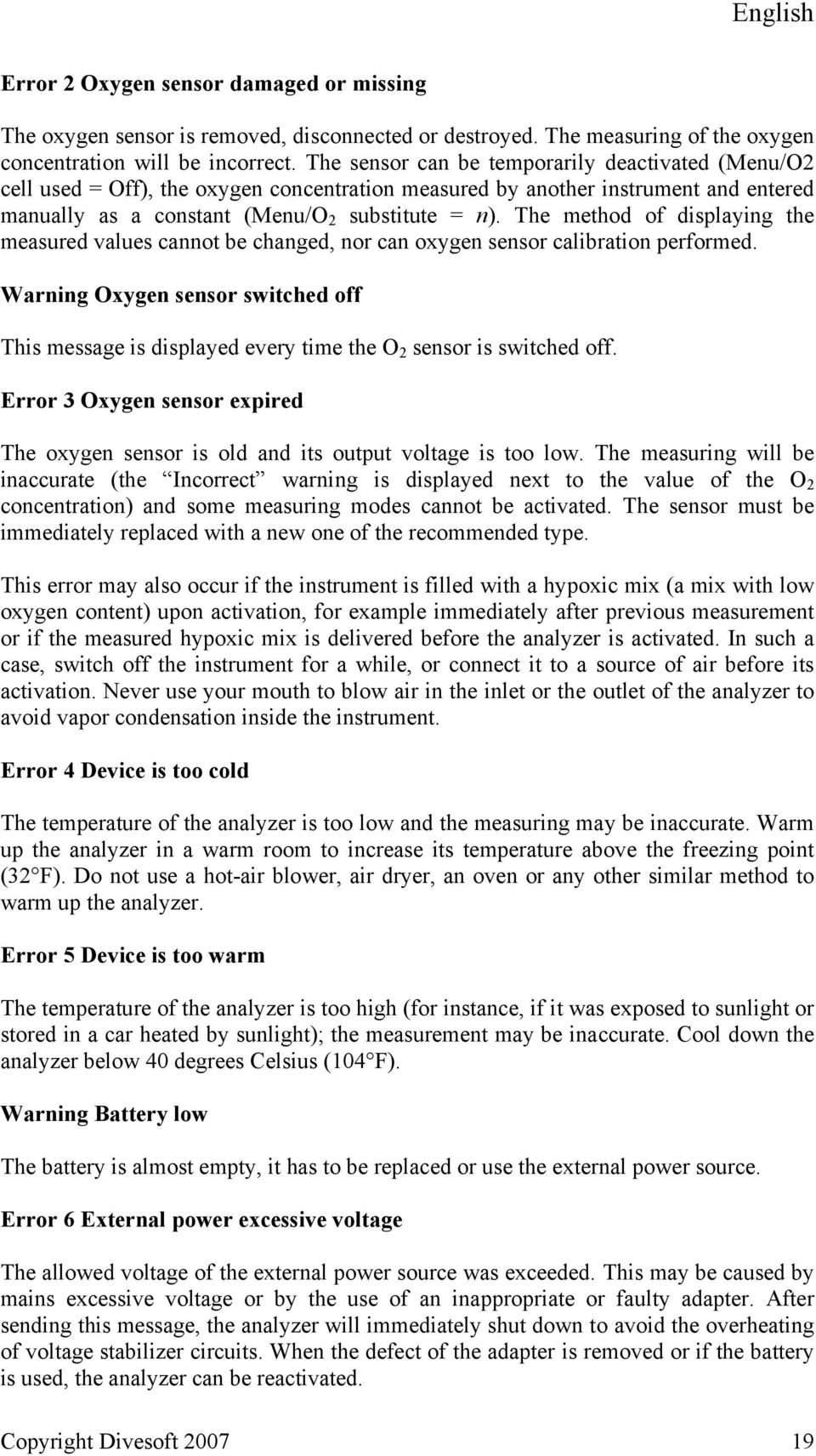 The method of displaying the measured values cannot be changed, nor can oxygen sensor calibration performed.